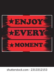 Enjoy every moment typography te shirt design 