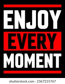 Enjoy every moment Typography Tshirt design
