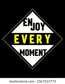 Enjoy every moment Typography Tshirt design
