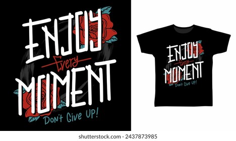 Enjoy Every Moment Typography Tshirt Art Fashion Designs.