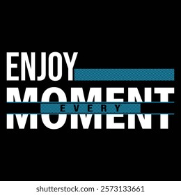 ENJOY EVERY MOMENT- TYPOGRAPHY T-SHIRT DESIGN