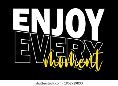 enjoy every moment typography vector for print t shirt