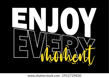 enjoy every moment typography vector for print t shirt