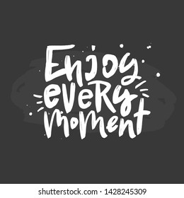 Enjoy every moment vector brush lettering inscription. Motivational quote. Typography print for card, poster, banner, t-shirt, textile, mug. Handwritten design element. 