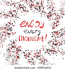Enjoy every Moment .Vector calligraphic inspirational design. Hand drawn vector element. Motivation quote for t-shirt, flyer, poster, card.