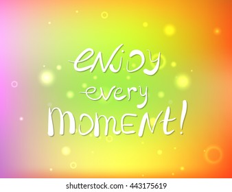 Enjoy every Moment!. Vector calligraphic inspirational design. Hand drawn vector element. Motivation quote for t-shirt, flyer, poster, card.