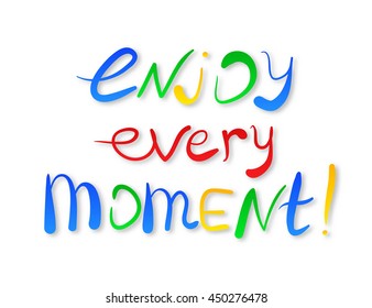 Enjoy every moment! Vector calligraphic inspirational design. Hand drawn element. Motivation quote for t-shirt, flyer, poster, card.