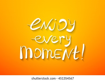 Enjoy every moment! Vector calligraphic inspirational design. Hand drawn element. Motivation quote for t-shirt, flyer, poster, card.