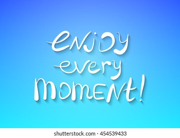 Enjoy every moment! Vector calligraphic inspirational design. Hand drawn element. Motivation quote for t-shirt, flyer, poster, card.