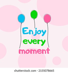 Enjoy every moment - Vector hand drawn lettering phrase. Modern brush calligraphy. Motivation and inspiration quotes for photo overlays, greeting cards, t-shirt print, posters.