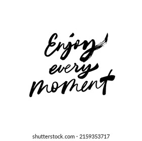 Enjoy every moment - Vector hand drawn lettering phrase. Modern black brush calligraphy. Handwritten ink lettering for invitation and greeting card, t-shirt, prints and posters. Isolated on white