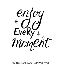 Enjoy every moment - vector hand drawn lettering phrases. 