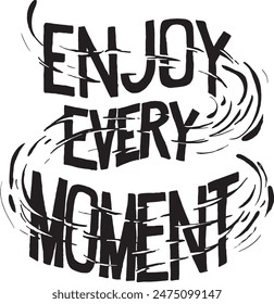 Enjoy every moment - Vector hand drawn lettering phrase. Modern brush calligraphy. Motivation and inspiration quotes for photo overlays, greeting cards, t-shirt print, posters.