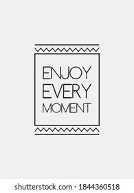 Genießen Sie jeden Moment Vektorgrafik-Slogan. Schwarz-Weiß-Typografie und Hintergrundverzierungen. Shirt-Design.