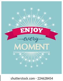 Enjoy every moment. Vector illustration.