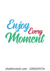 Enjoy Every Moment Vector Inspirational Motivational Quotes