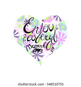 Enjoy every moment vector phrase on flower heart background. Hand drawn illustration.