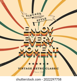 Enjoy every moment. Vector vintage retro lettering phrase. . Motivation and inspiration quotes for photo overlays, greeting cards, t-shirt print, posters