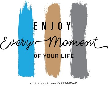 Enjoy every moment of Your Life hand lettering Motivational quote t-shirt design. phrases, positive thinking, print on T-shirts and sweatshirts. Vector illustration.