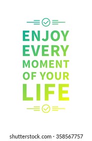 Enjoy every moment of your life. Inspirational phrase. Motivational quote. Positive affirmation. Vector typography concept design illustration. 