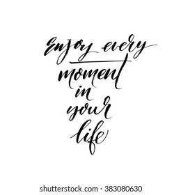 Enjoy every moment in your life card. Hand drawn lettering background. Ink illustration. Modern brush calligraphy. Isolated on white background. 