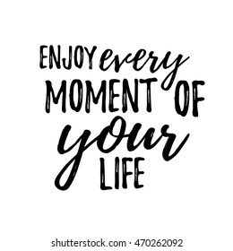 Enjoy every moment of your life. Typographic motivational inspirational quote. Lettering inspirational quote design for posters, t-shirts, advertisement. Dream motivational quote calligraphic design.