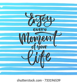 Enjoy every moment of your life - trendy hand lettering poster. Hand drawn calligraphy 