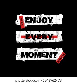 enjoy every moment,perfect typography for print t shirt
