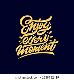 Enjoy every moments. Vector hand lettering illustration. Inspiration phrase. Print for clothes and textile.