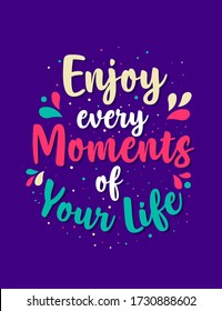 Enjoy Every Moments of Your Life, Inspirational Motivation Quotes Poster Design. Great for print on tshirt, mug or wall and office decoration also social media post content