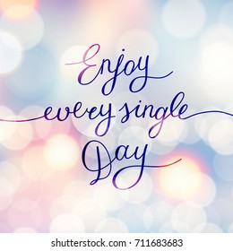 enjoy every single day, handwritten text, vector lettering