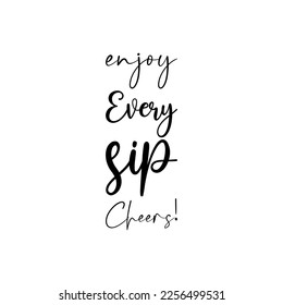 enjoy every sip cheers! quote black letters