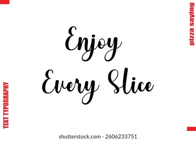 Enjoy Every Slice Cursive Modern Calligraphy Text Pizza Caption

