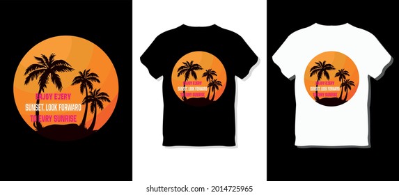 Enjoy every sunset. look dorwaro to evey sunrise T-shirt Design