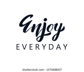 Enjoy everyday hand drawn lettering isolated on white background. Motivation and inspiration quotes for greeting cards, t-shirt print, posters.