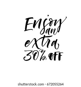 Enjoy an extra 30% off phrase. Ink illustration. Modern brush calligraphy. Isolated on white background. 