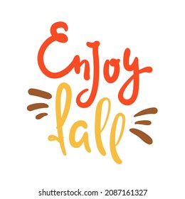 Enjoy fall - inspire motivational quote. Hand drawn beautiful lettering. Print for inspirational poster, t-shirt, bag, cups, card, flyer, sticker, badge. Cute original funny vector sign