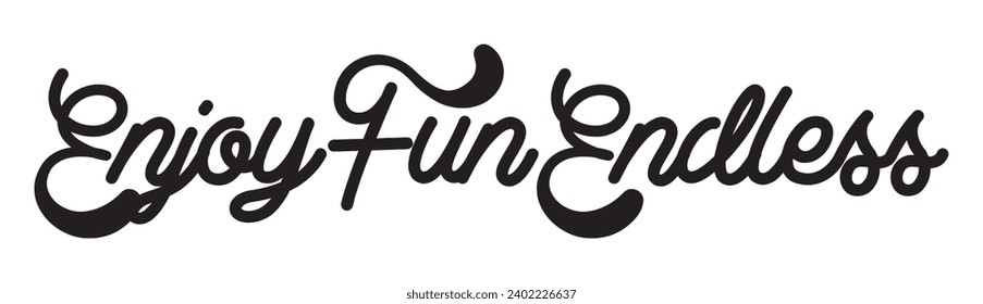 enjoy fun endless text on white background.