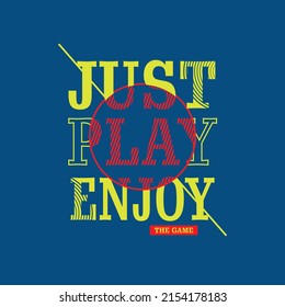 enjoy the game Premium Vector illustration of a text graphic. suitable screen printing and DTF for the design boy outfit of t-shirts print, shirts, hoodiesand baba suit, kids cottons, etc.