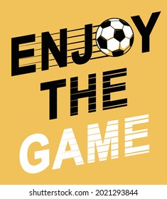 Enjoy the game. Soccer, boys football sports graphic tees vector design and other uses