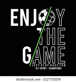 Enjoy the game typography slogan tee shirt graphics, vectors