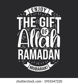 Enjoy the gift of Allah , Ramadan mubarak- holy month ramadan greeting card.