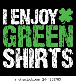 I enjoy green shirts st patrick's design