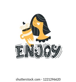 Enjoy. Hand drawn lettering. Cute girl with a mug of hot drink. Vector illustration.