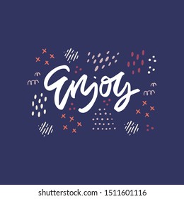 Enjoy hand drawn lettering with doodle sketch. Appreciate every moment inspiring phrase. Encouraging greeting card, postcard hand drawn calligraphy. Party banner, poster handwritten slogan