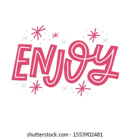 Enjoy. Hand drawn lettering with doodle sketch. Appreciate every moment inspiring slogan. Encouraging greeting card, postcard hand drawn calligraphy with fireworks. Party banner, poster
