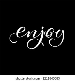 Enjoy. Hand drawn lettering inspirational illustration. Lettering to design poster, banner, printable wall art, t-shirt, greeting card, logo and other. EPS 10