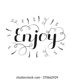 Enjoy. Hand lettered calligraphic design. Brush typography for poster, invitations, t-shirt, templates or cards. Vector illustration. Isolated on white background