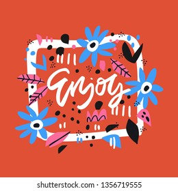 Enjoy handdrawn vector lettering. Floral, botanical flat border. Spring holiday postcard. Anniversary cartoon greeting card. Summer event celebration invitation with handwritten inscription