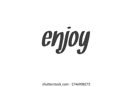 Enjoy handwritten word, lettering style text. Positive message design.